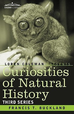 Curiosities of Natural History, in Four Volumes: Third Series by Buckland, Francis T.