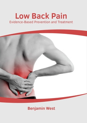 Low Back Pain: Evidence-Based Prevention and Treatment by West, Benjamin