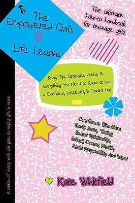 The Empowered Gal's 9 Life Lessons: Keys, Tips, Strategies, Advice & Everything You Need to Know to be a Confident, Successful, in Control Gal by Whitfield, Kate