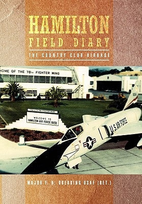Hamilton Field Diary: The Country Club Airbase by Major F. H. Oberding Usaf (Ret ).