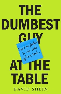 The Dumbest Guy at the Table by Shein, David