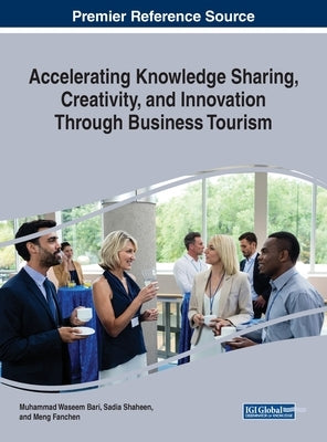 Accelerating Knowledge Sharing, Creativity, and Innovation Through Business Tourism by Bari, Muhammad Waseem