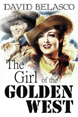 The Girl of the Golden West by Belasco, David