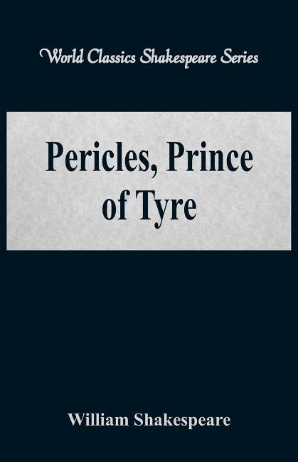 Pericles, Prince of Tyre (World Classics Shakespeare Series) by Shakespeare, William
