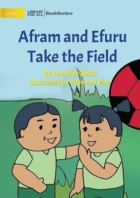 Afram and Efuru Take the Field by Reiss, Jennifer