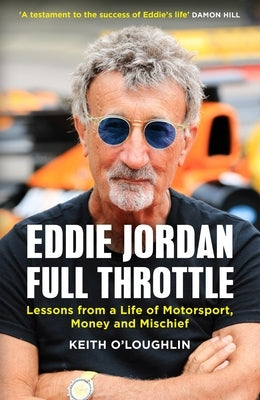 Eddie Jordan: Full Throttle: Lessons from a Life of Motorsport, Money and Mischief by O'Loughlin, Keith
