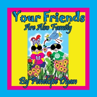 Your Friends Are Also Family by Dyan, Penelope