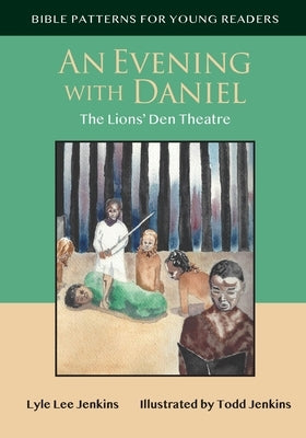 An Evening with Daniel: The Lion's Den Theatre by Jenkins, Lyle Lee