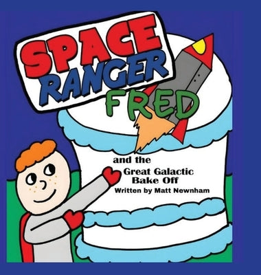 Space Ranger Fred and the Great Galactic Bake Off by Newnham, Matt