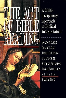 The Act of Bible Reading by Dyck, Elmer
