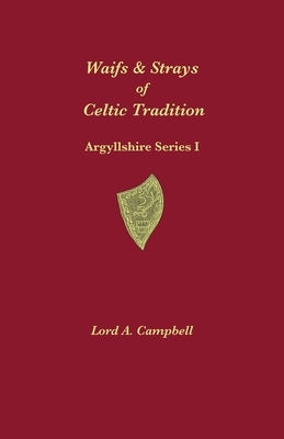 Waifs & Strays of Celtic Tradition by Campbell, Lord Archibald