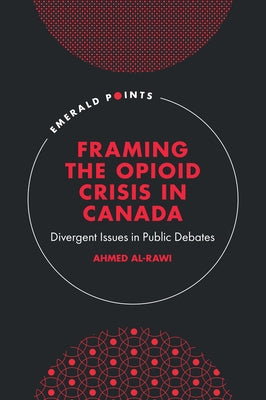 Framing the Opioid Crisis in Canada: Divergent Issues in Public Debates by Al-Rawi, Ahmed