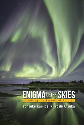 Enigma of the Skies: Unveiling the Secrets of Auroras by Kamide, Yohsuke