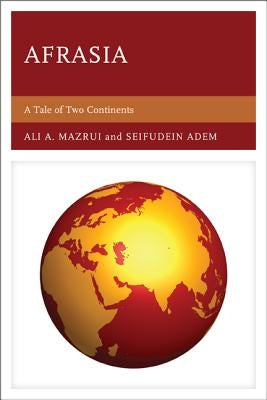 Afrasia: A Tale of Two Continents by Adem, Seifudein Ph. D.