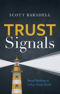 Trust Signals: Brand Building in a Post-Truth World by Baradell, Scott