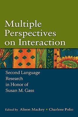 Multiple Perspectives on Interaction: Second Language Research in Honor of Susan M. Gass by Mackey, Alison
