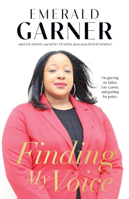 Finding My Voice: On Grieving My Father, Eric Garner, and Pushing for Justice by Garner, Emerald