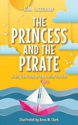 The Princess and the Pirate by Luzzader, A. M.