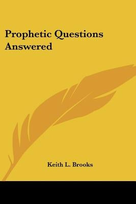 Prophetic Questions Answered by Brooks, Keith L.