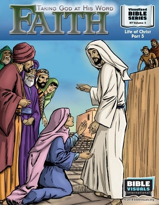 Faith: Taking God at His Word: New Testament Volume 5: Life of Christ Part 5 by Greiner, Ruth B.