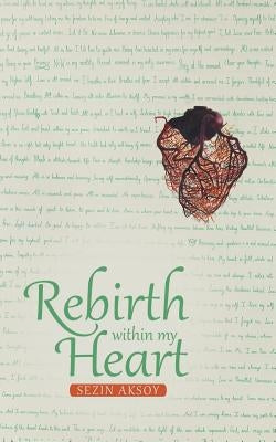 Rebirth Within My Heart by Aksoy, Sezin