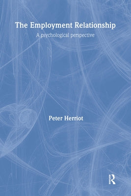 The Employment Relationship: A Psychological Perspective by Herriot, Peter