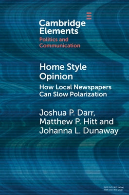 Home Style Opinion: How Local Newspapers Can Slow Polarization by Darr, Joshua P.