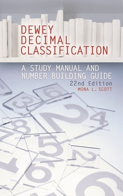 Dewey Decimal Classification: A Study Manual and Number Building Guide by Scott, Mona L.