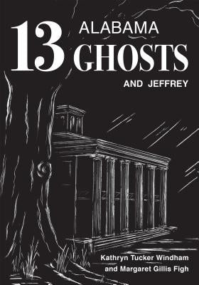 Thirteen Alabama Ghosts and Jeffrey: Commemorative Edition by Windham, Kathryn Tucker
