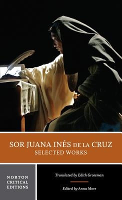 Sor Juana Inés de la Cruz: Selected Works: A Norton Critical Edition by de la Cruz, Juana Inés