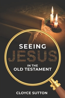 Seeing Jesus In The Old Testament by Sutton, Cloyce