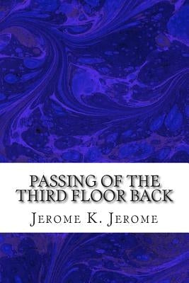 Passing Of The Third Floor Back: (Jerome K. Jerome Classics Collection) by Jerome, Jerome K.