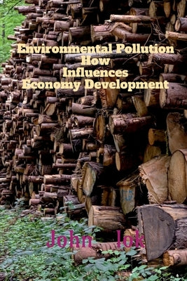 Environmental Pollution How Influences Economy Development by Lok, John