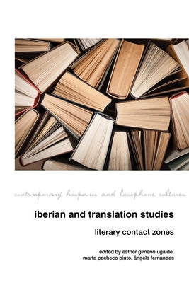 Iberian and Translation Studies: Literary Contact Zones by Gimeno Ugalde, Esther