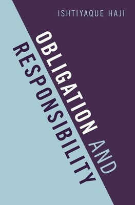 Obligation and Responsibility by Haji, Ishtiyaque