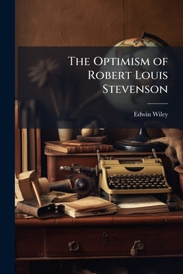 The Optimism of Robert Louis Stevenson by Wiley, Edwin