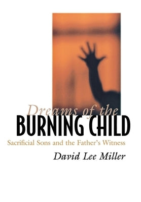 Dreams of the Burning Child by Miller, David Lee