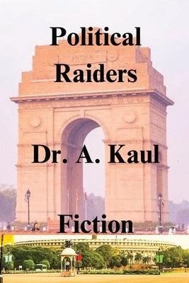 Political Raiders by Kaul, Amarjeev