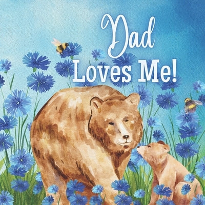 Dad Loves Me!: A book about Dad's Love by Joyfully, Joy