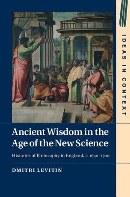 Ancient Wisdom in the Age of the New Science by Levitin, Dmitri