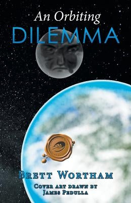 An Orbiting Dilemma by Wortham, Brett