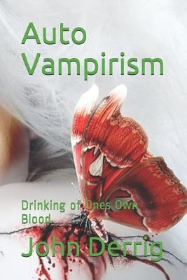 Auto Vampirism: Drinking of Ones Own Blood by Derrig, John F.