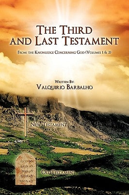 The Third and Last Testament (from the Knowledge Concerning God) by Barbalho, Valquirio