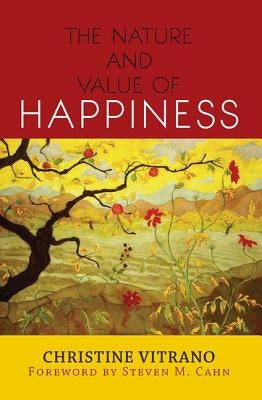 The Nature and Value of Happiness by Vitrano, Christine