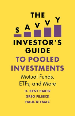 The Savvy Investor's Guide to Pooled Investments: Mutual Funds, Etfs, and More by Baker, H. Kent