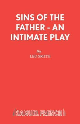 Sins of the Father - An intimate play by Smith, Leo Consultant Ornithologist