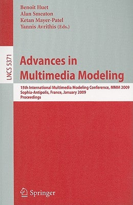 Advances in Multimedia Modeling: 15th International Multimedia Modeling Conference, MMM 2009, Sophia-Antipolis, France, January 7-9, 2009. Proceedings by Huet, Benoit