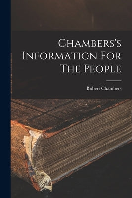 Chambers's Information For The People by Chambers, Robert