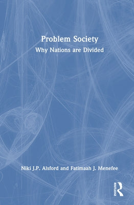 Problem Society: Why Nations Are Divided by Alsford, Niki J. P.