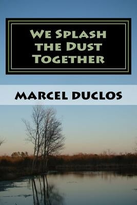 We Splash the Dust Together by Duclos, Marcel Aime